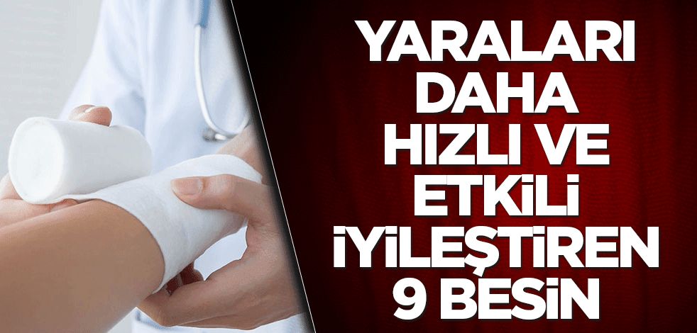 Yaraları daha hızlı ve etkili iyileştiren 9 besin