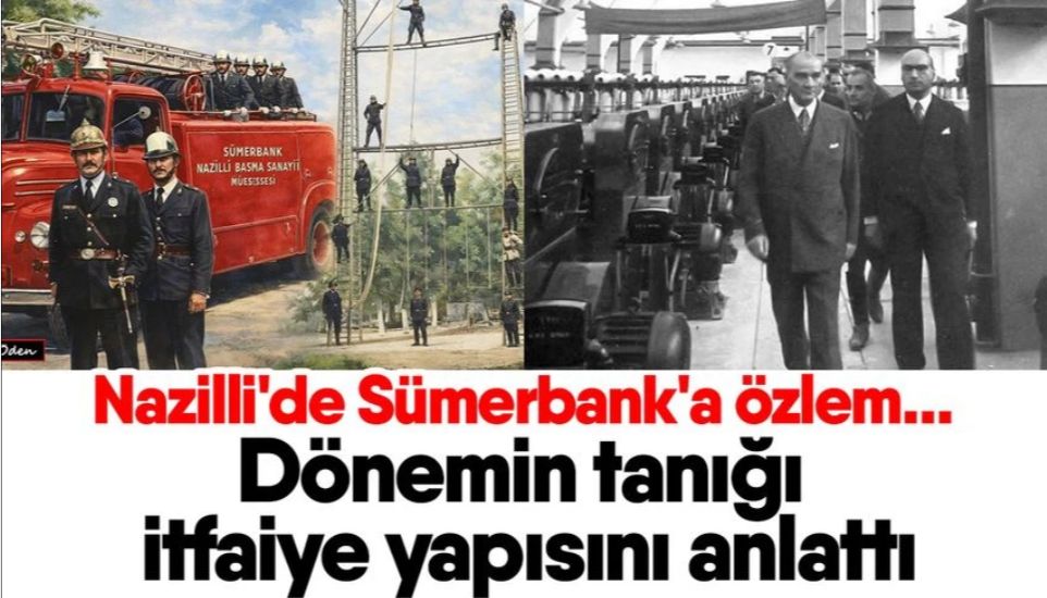Nazilli'de Sümerbank'a özlem... Dönemin tanığı itfaiye yapısını anlattı