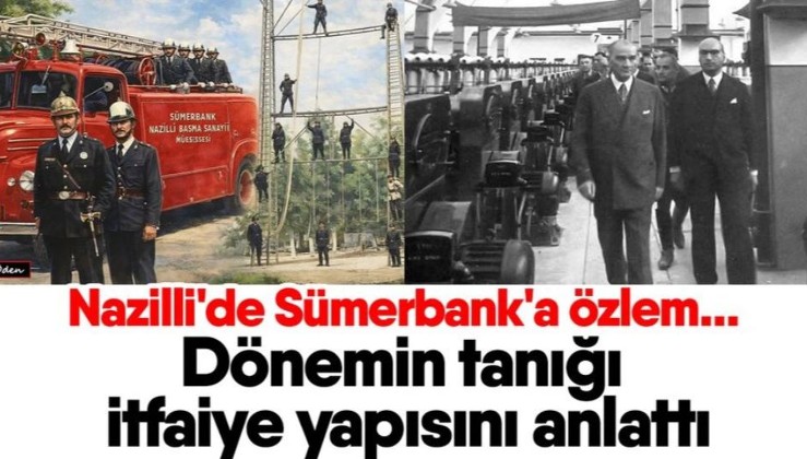 Nazilli'de Sümerbank'a özlem... Dönemin tanığı itfaiye yapısını anlattı