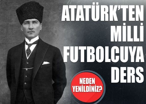 Atatürk'ten milli futbolcuya ders