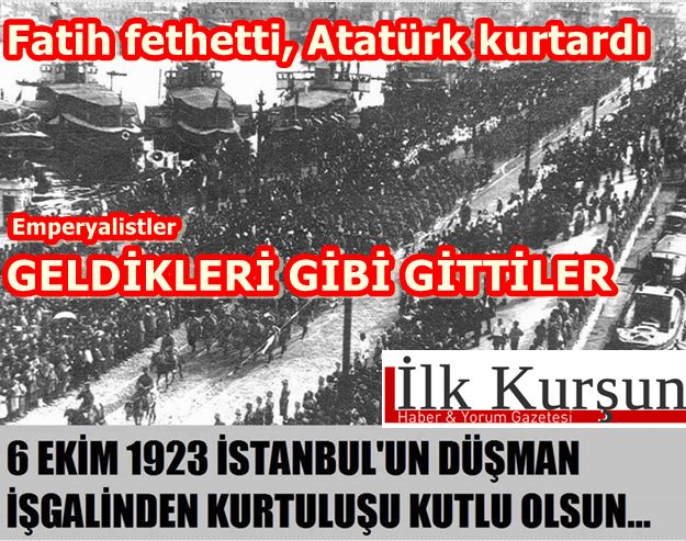 6 Ekim 1923 İstanbul'un kurtuluşu. Emperyalistler geldikleri gibi gittiler!