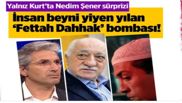 Yalnız Kurt'ta Fethullah Gülen bombası Fettah Dahhak kimdir Dahhak ne demek?