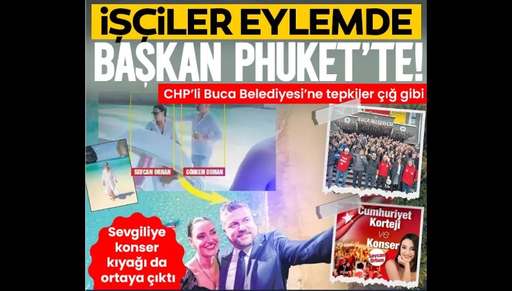 Buca'da işçiler eylemde başkan Phuket’te!