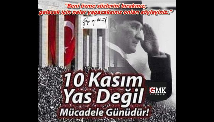10 Kasım yas değil Atatürk'ü anma ve anlama günüdür