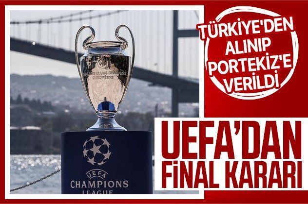 Son dakika! Şampiyonlar Ligi finali Türkiye'den alınıp Portekiz'e verildi