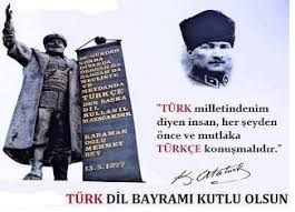 "Türk Dil Bayramı" "Türk demek,Türkçe demektir.Ne mutlu Türküm diyene.."