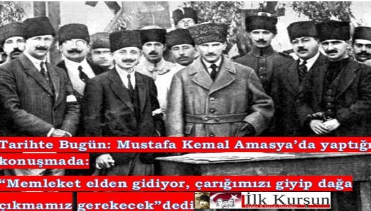 TARİHTE BUGÜN: Mustafa Kemal Amasya'da konuştu: "Çarığımızı giyip dağlara çıkmamız gerekecek"