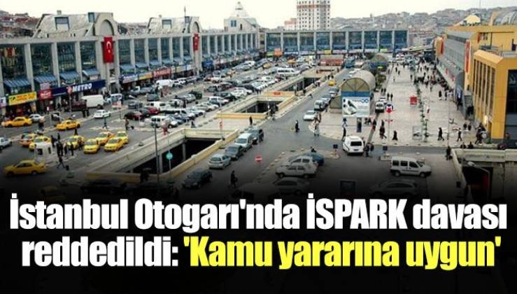 Istanbul Otogari Nda Ispark Davasi Reddedildi Kamu Yararina Uygun