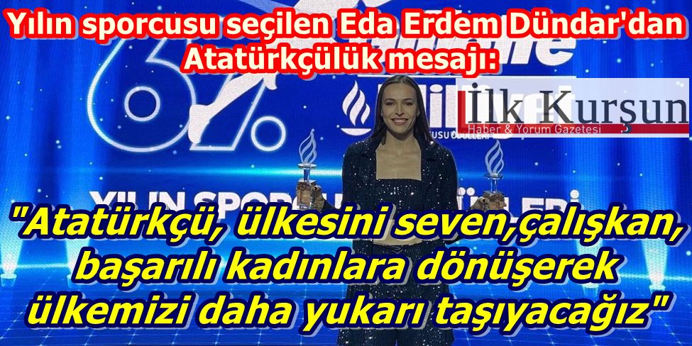 Yılın sporcusu seçilen Eda Erdem Dündar'dan Atatürkçülük mesajı: