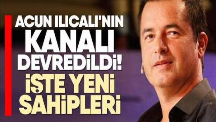 Acun Ilıcalı'nın kanalı devredildi! İşte yeni sahipleri