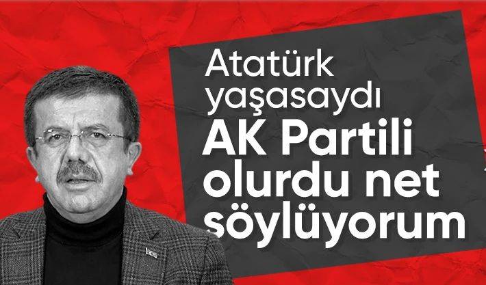 Nihat Zeybekci'den dikkat çeken çıkış: Atatürk hayatta olsaydı AK Partili olurdu