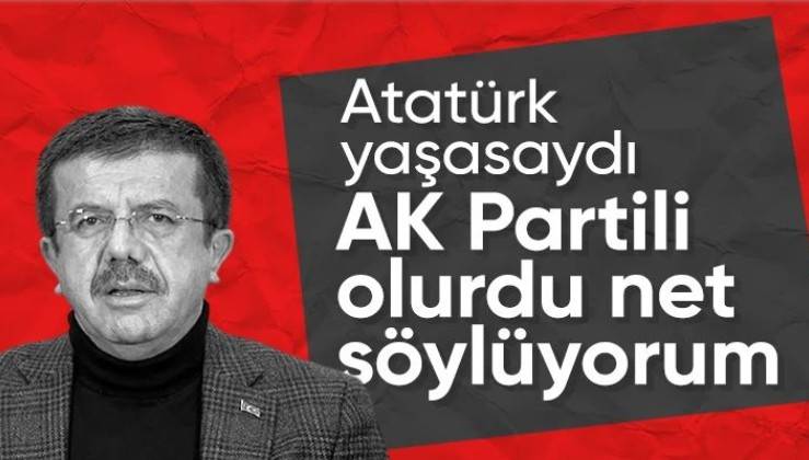 Nihat Zeybekci'den dikkat çeken çıkış: Atatürk hayatta olsaydı AK Partili olurdu