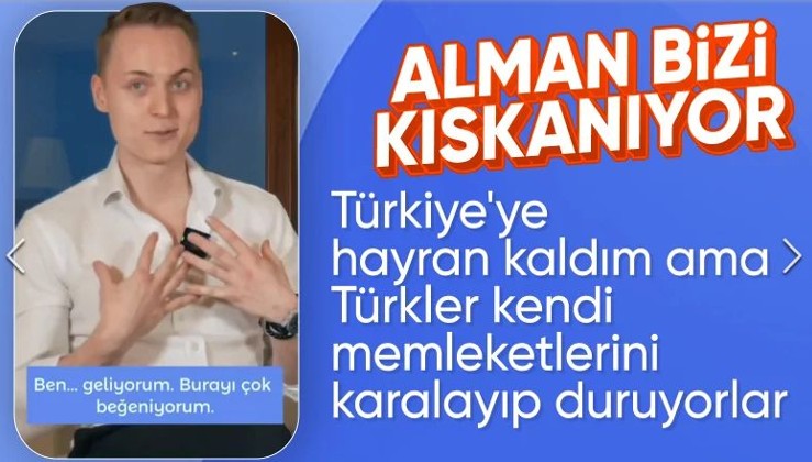 Almanya'dan staj için Türkiye'ye gelen öğrenci anlattı: Türkler kendi memleketini karalıyor