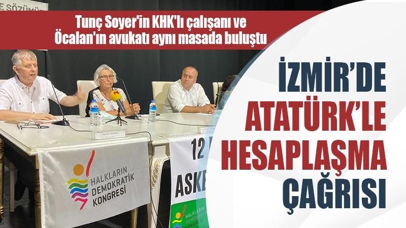 İzmir’de Atatürk’le hesaplaşma çağrısı