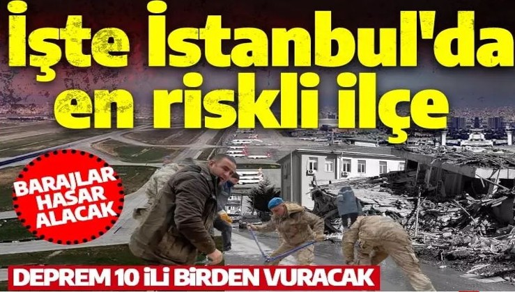 Olası İstanbul depreminde 10 il yerle bir olacak! En riskli ilçe bakın neresi