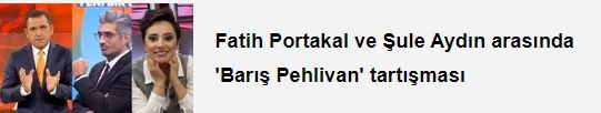 Fatih Portakal ve Şule Aydın arasında 'Barış Pehlivan' tartışması