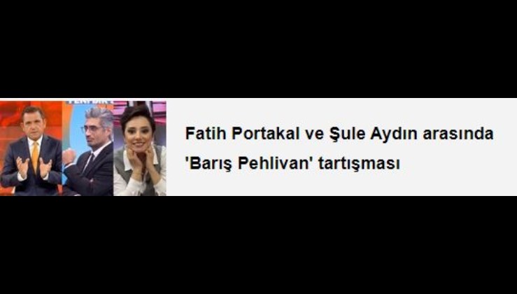 Fatih Portakal ve Şule Aydın arasında 'Barış Pehlivan' tartışması