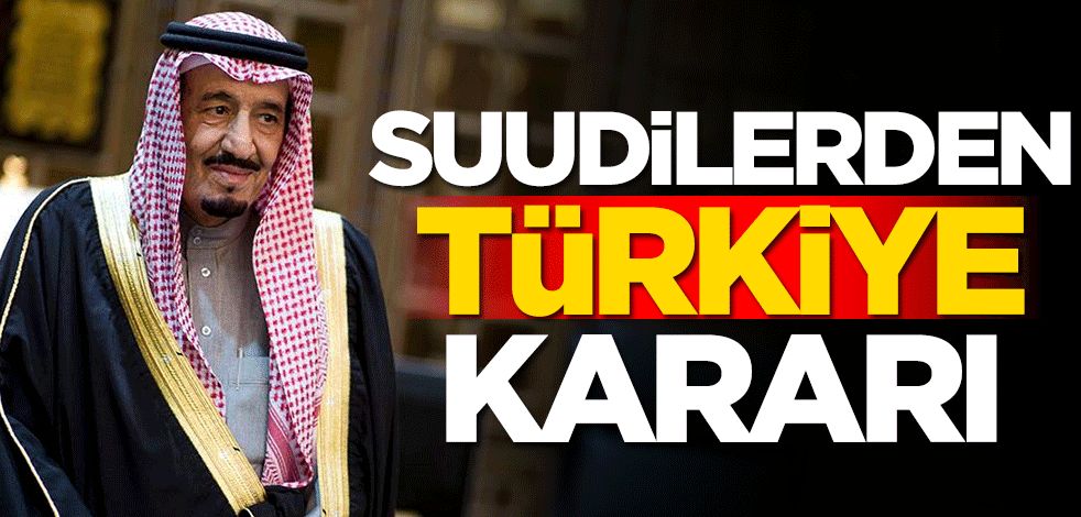 Suudi Arabistan'dan Türkiye kararı