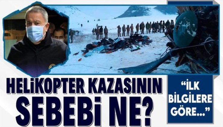 Son dakika: Bitlis'teki helikopter kazasının sebebi ne? Milli Savunma Bakanı Hulusi Akar'dan flaş açıklamalar