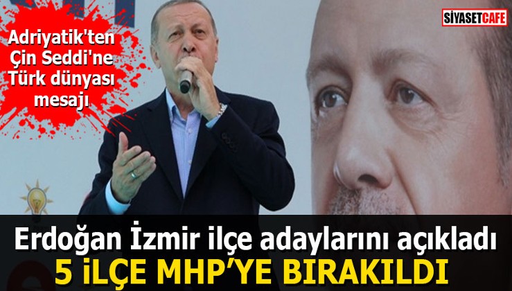 Erdoğan İzmir ilçe adaylarını açıkladı: 5 ilçe MHP’ye bırakıldı