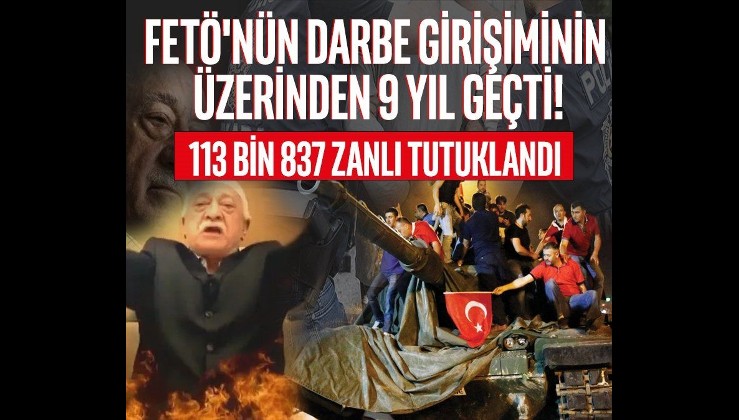 FETÖ'nün darbe girişiminin üzerinden 9 yıl geçti! 113 bin 837 zanlı tutuklandı