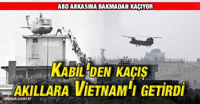 ABD yine kaçıyor: Kabil'deki görüntüler akıllara ABD'lilerin Vietnam'dan kaçışını getirdi
