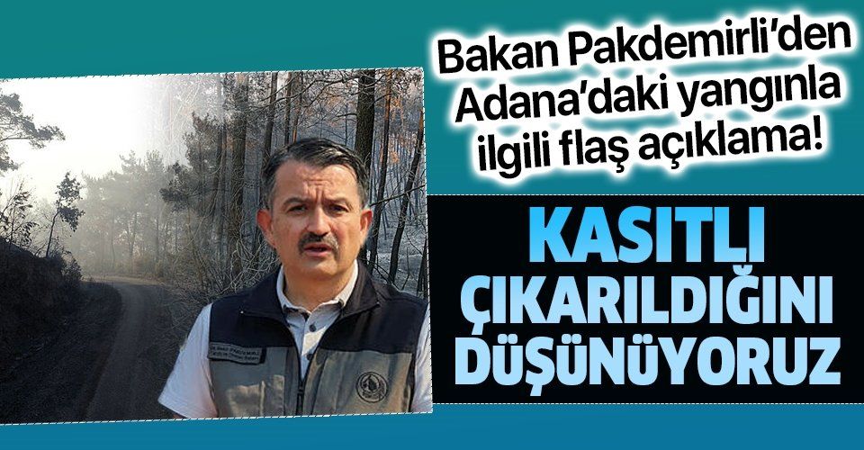 Son dakika: Bakan Bekir Pakdemirli'den Adana'daki yangınla ilgili flaş açıklama: Kasıt olma ihtimali üzerinde duruyoruz
