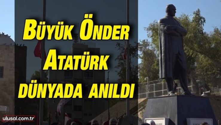 Büyük Önder Atatürk dünyada anıldı