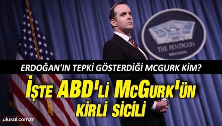 Erdoğan'ın tepki gösterdiği McGurk kim? İşte ABD'li McGurk'ün kirli sicili