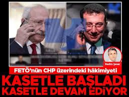 FETÖ’nün CHP üzerindeki hâkimiyeti kasetle başladı kasetle devam ediyor