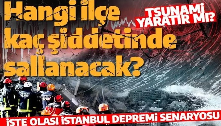 Hangi ilçe kaç şiddetinde sallanacak? İşte olası İstanbul depremi senaryosu
