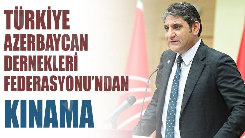 Türkiye Azerbaycan Dernekleri Federasyonu, CHP Milletvekili Aykut Erdoğdu'yu kınadı