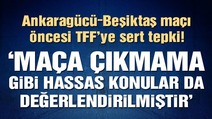 MKE Ankaragücü Beşiktaş maçının Kayseri’ye alınmasına tepki: Maçın oynanmasına bir gün kala…