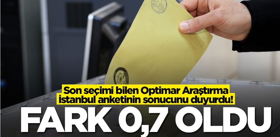 Son seçimi bilen Optimar Araştırma İstanbul anketinin sonucunu duyurdu! Fark 0,7 oldu