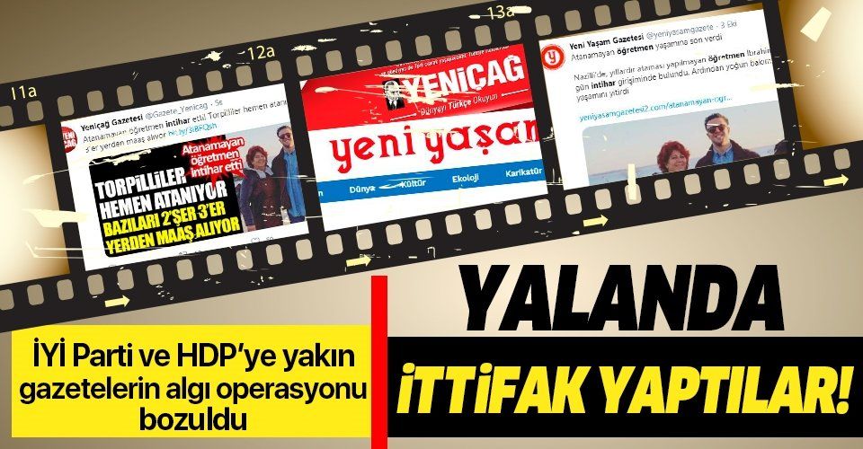 İYİ Parti ve HDP’ye yakın gazeteler Yeni Çağ ve Yeni Yaşam'dan yalan ittifakı! 'Atanamayan öğretmen intihar etti' yalanını yaydılar