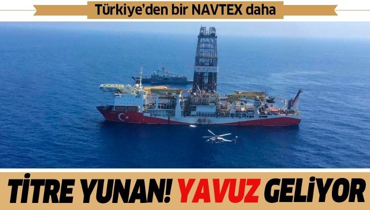 Son dakika: Türkiye'den Yavuz Sondaj Gemisi için yeni NAVTEX ilanı