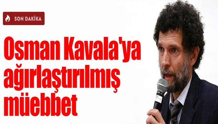 Sorosçulara acı haber: Osman Kavala ağırlaştırılmış müebbet cezası aldı!