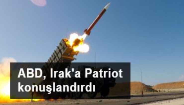 ABD, Irak'a Patriot konuşlandırdı