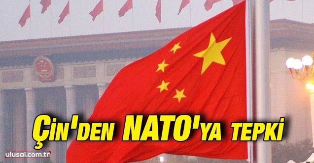 Çin'den NATO'ya çağrı: "Sözde Çin tehdidini abartmayı bırakın"