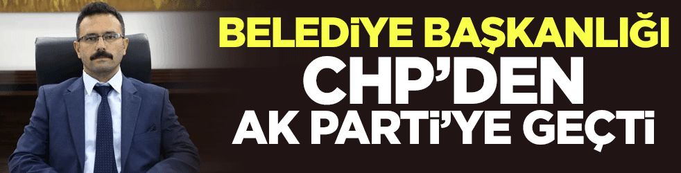 Belediye Başkanlığı CHP'den AK Parti'ye geçti