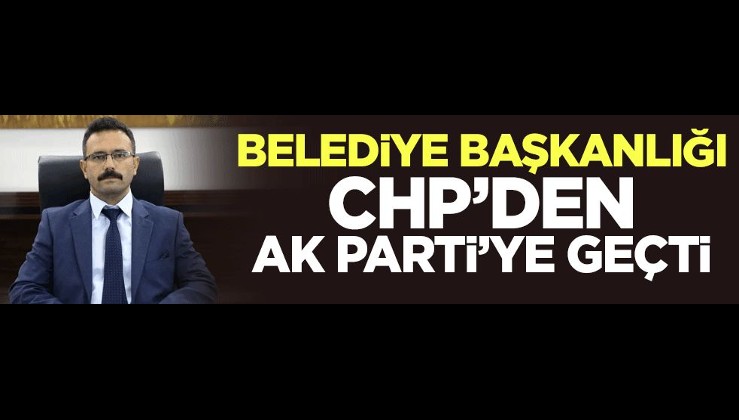 Belediye Başkanlığı CHP'den AK Parti'ye geçti