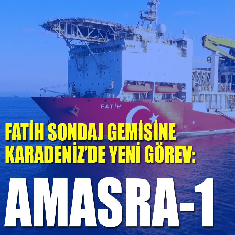 FATİH sondaj gemisine Karadeniz'de yeni görev: AMASRA1