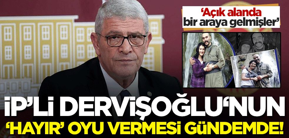 İP'li Dervişoğlu HDP'li Semra Güzel'in tezkeresine de 'hayır' oyu mu verecek? 'Açık mekanda bir araya gelmişler'