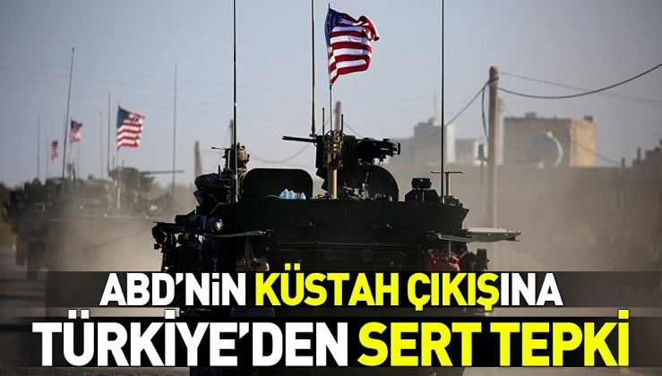 Son dakika: ABD'nin küstah Suriye çıkışına Türkiye'den sert tepki.