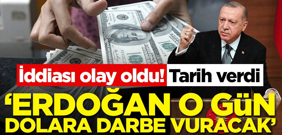 'Erdoğan dolara o gün darbe vuracak'