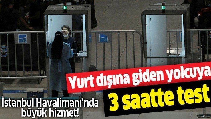 İstanbul Havalimanı'nda büyük hizmet! 105 günde 142 bin yolcuya test