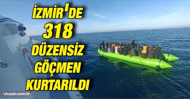 İzmir'de 318 düzensiz göçmen kurtarıldı