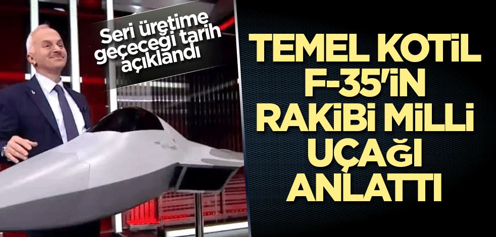 Temel Kotil F35'in rakibi milli uçağı anlattı