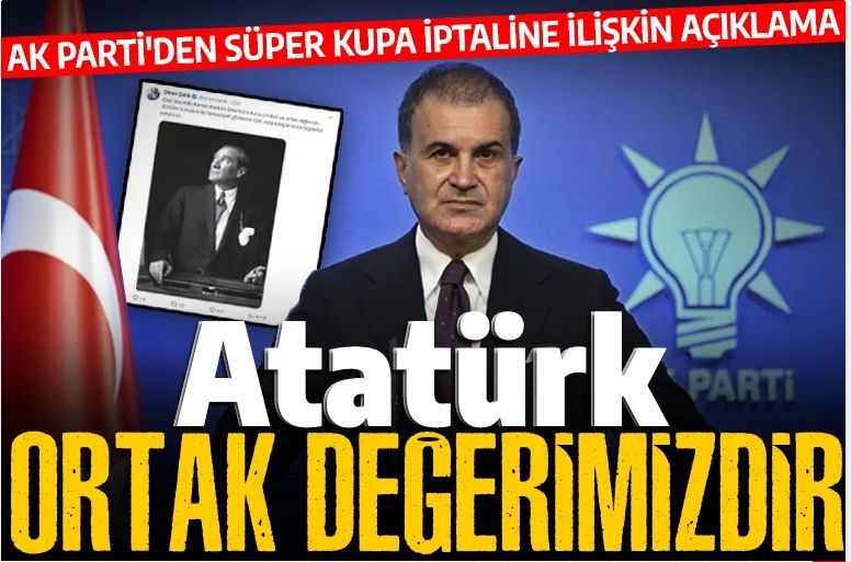 AK Parti'den Süper Kupa iptaline ilişkin açıklama: Atatürk ortak değerimizdir