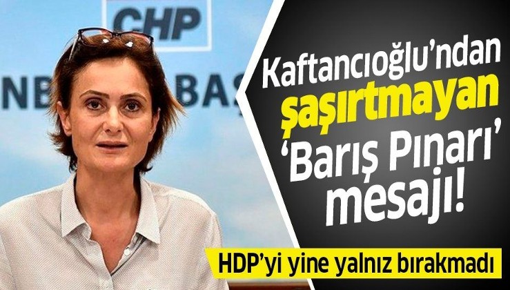 CHP'li Kaftancıoğlu'ndan şaşırtmayan 'Barış Pınarı' mesajı!.